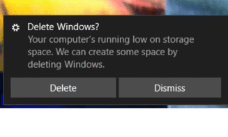 Message Windows Delete Windows ? Your computer's running low on storage space. We can create some space by deleteing Windows.